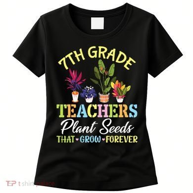 Back School 7th Grade Teachers Plant Seeds That Grow Forever Women's T-Shirt