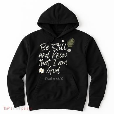 Be Still and Know That I Am God Psalm 46 10 Hoodie
