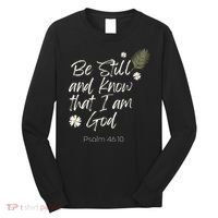 Be Still and Know That I Am God Psalm 46 10 Long Sleeve Shirt thumb 0