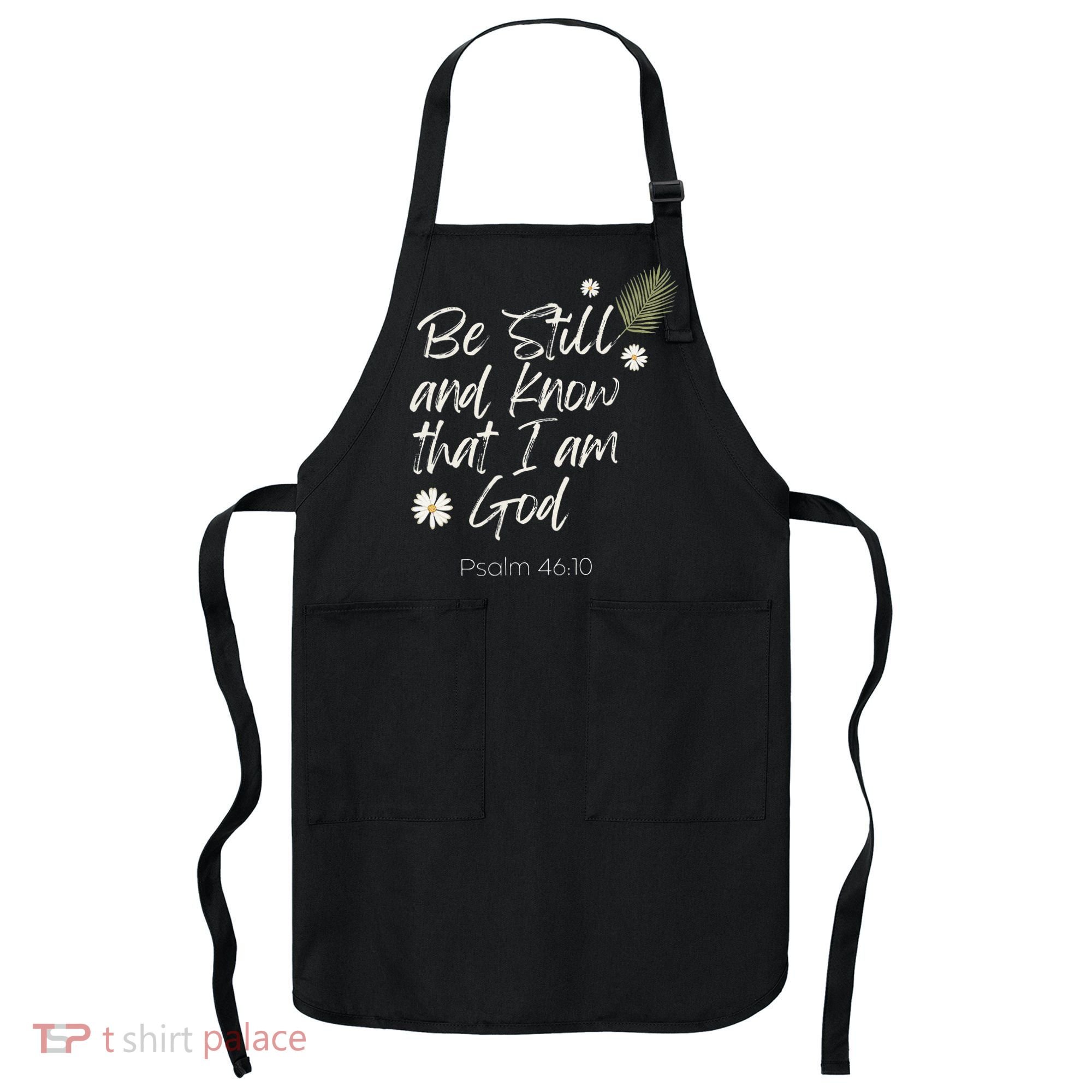 Be Still and Know That I Am God Psalm 46 10 Apron