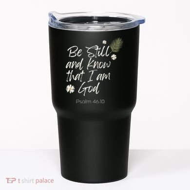 Be Still and Know That I Am God Psalm 46 10 Tumbler