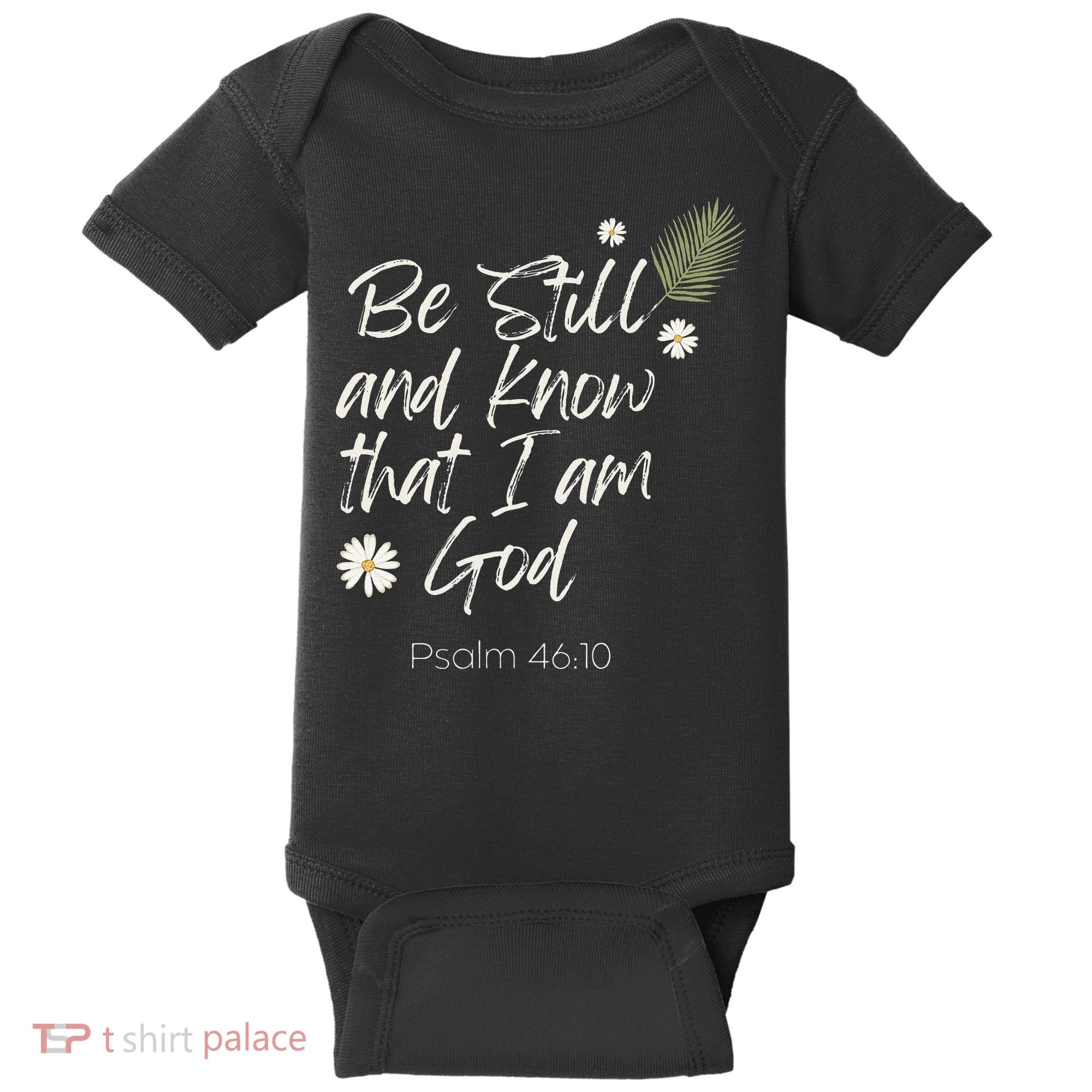Be Still and Know That I Am God Psalm 46 10 Baby Bodysuit