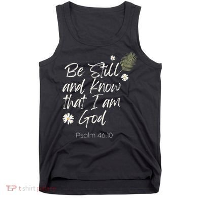 Be Still and Know That I Am God Psalm 46 10 Tank Top