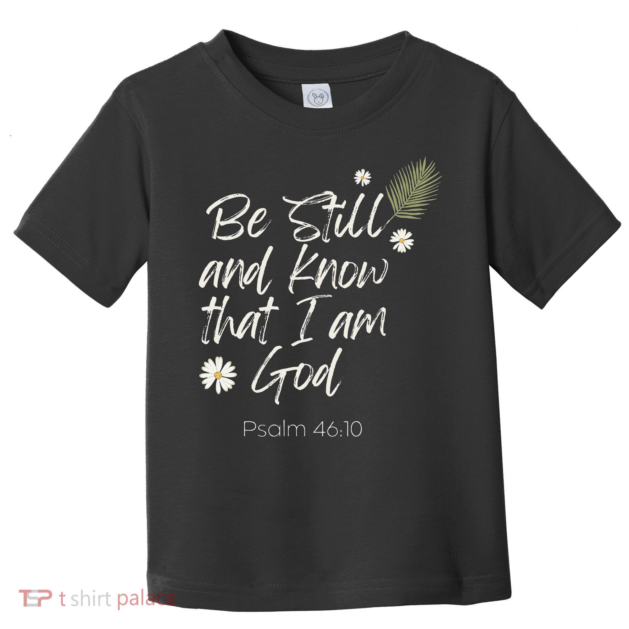 Be Still and Know That I Am God Psalm 46 10 Toddler T-Shirt