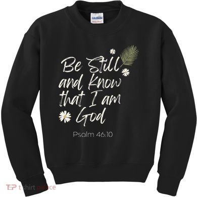 Be Still and Know That I Am God Psalm 46 10 Kids Sweatshirt