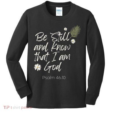Be Still and Know That I Am God Psalm 46 10 Kids Long Sleeve Shirt