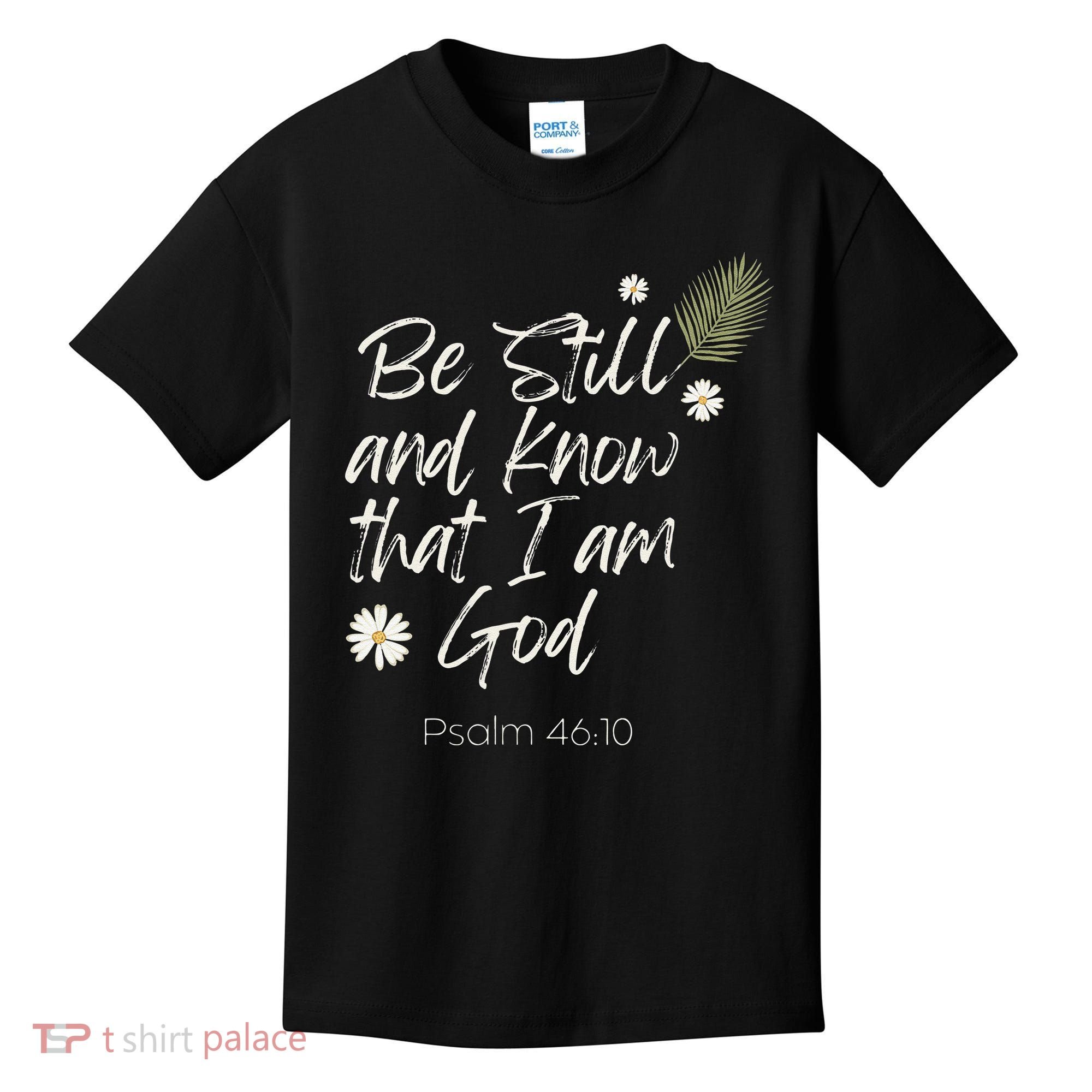 Be Still and Know That I Am God Psalm 46 10 Kids T-Shirt