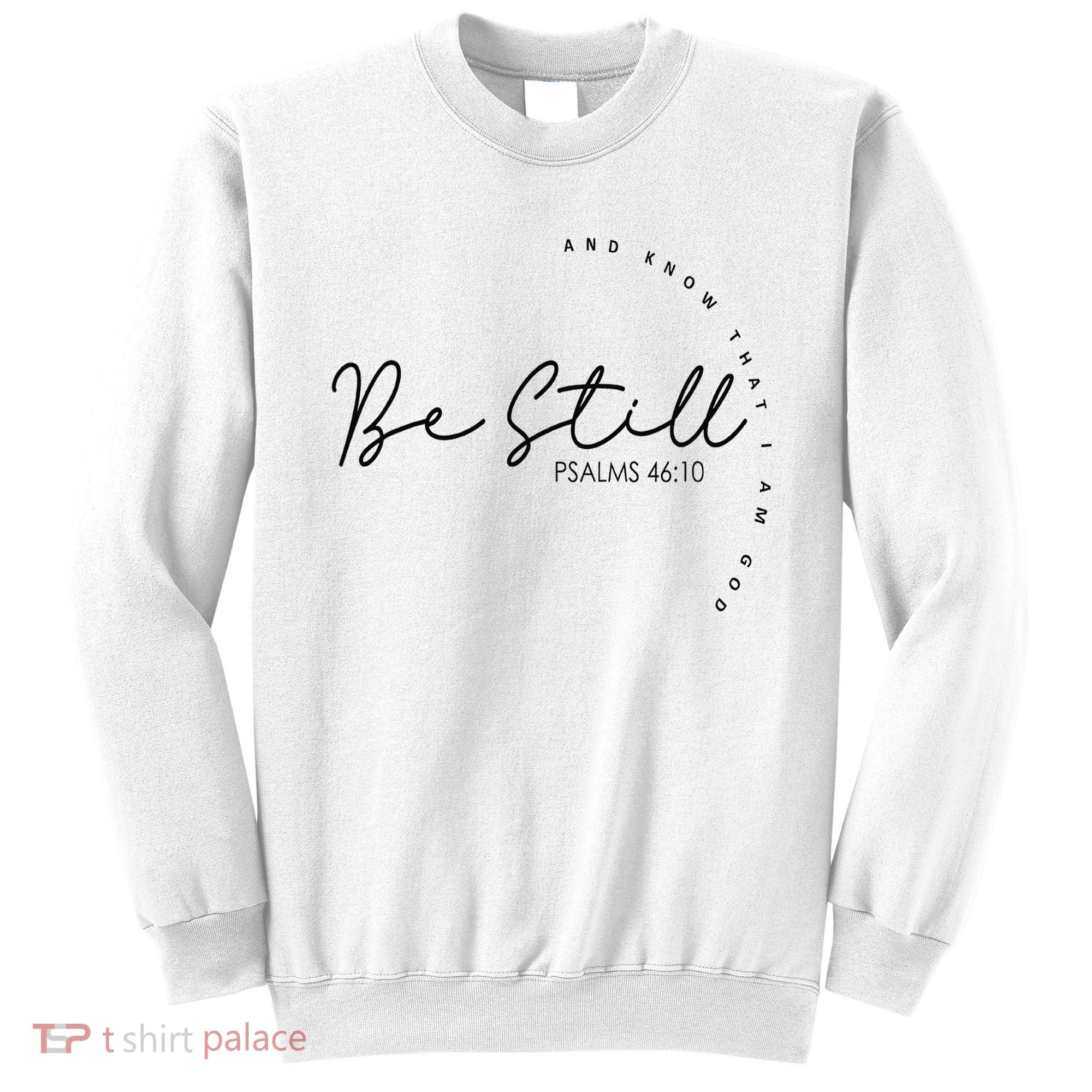 Be Still And Know That I Am God Christian Believers God Sweatshirt