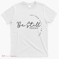 Be Still And Know That I Am God Christian Believers God T-Shirt thumb 0