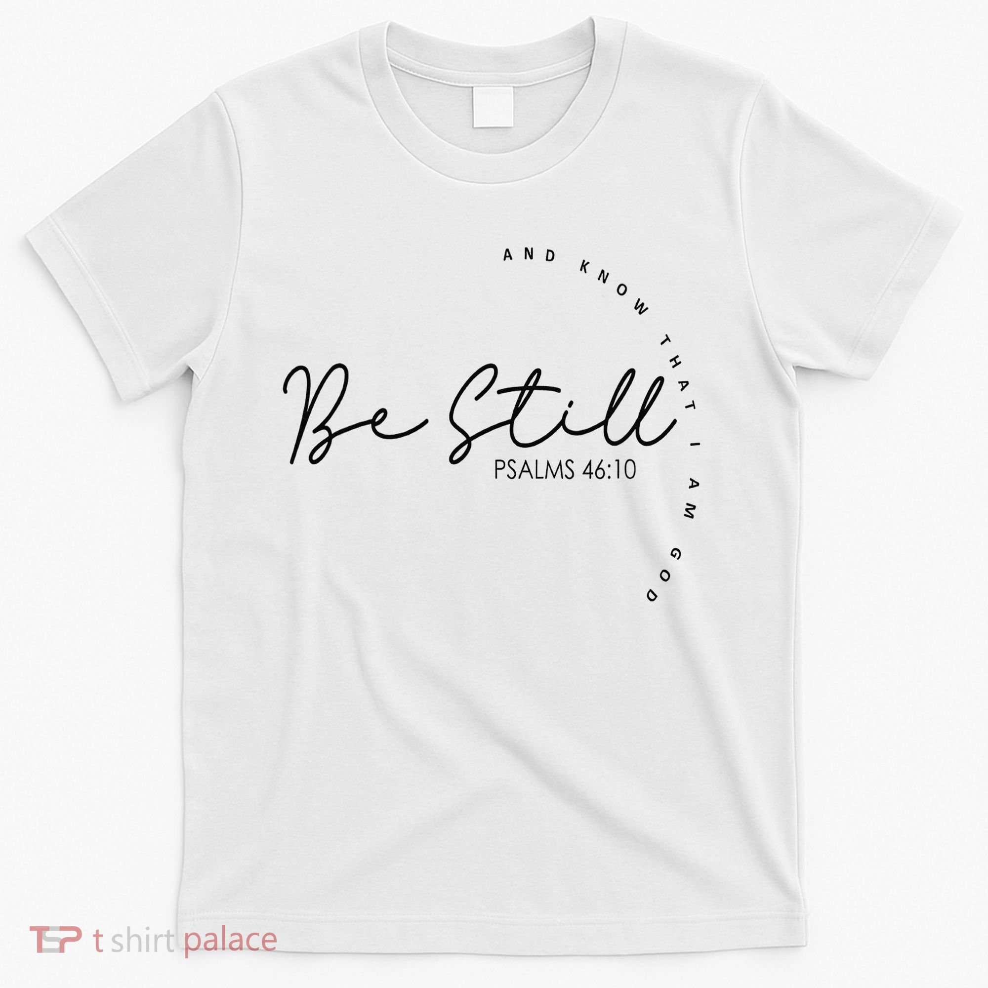 Be Still And Know That I Am God Christian Believers God T-Shirt