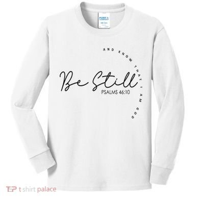 Be Still And Know That I Am God Christian Believers God Kids Long Sleeve Shirt