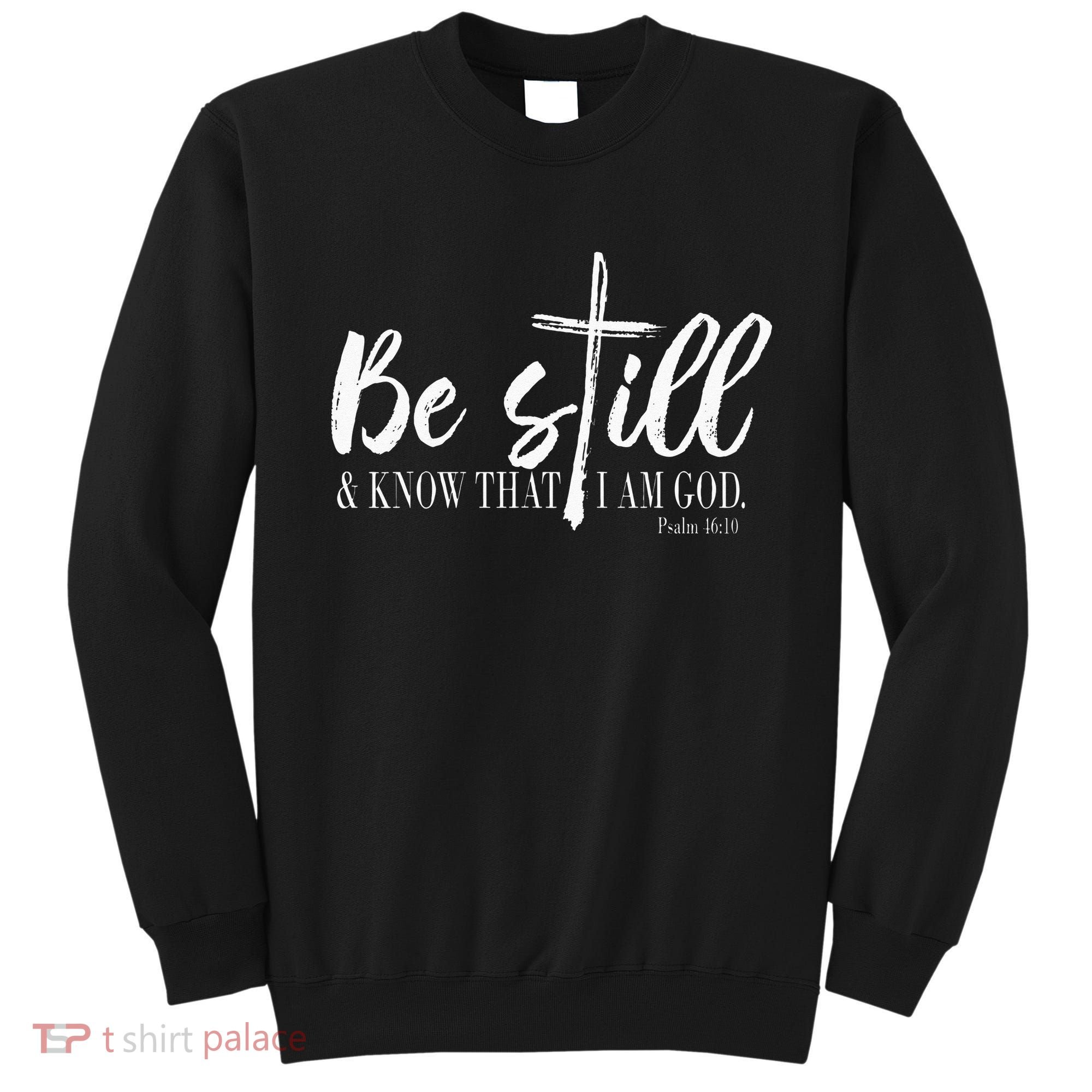 Be Still And Know That I Am God Psalm 46 10 Sweatshirt