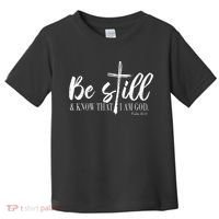 Be Still And Know That I Am God Psalm 46 10 Toddler T-Shirt thumb 0