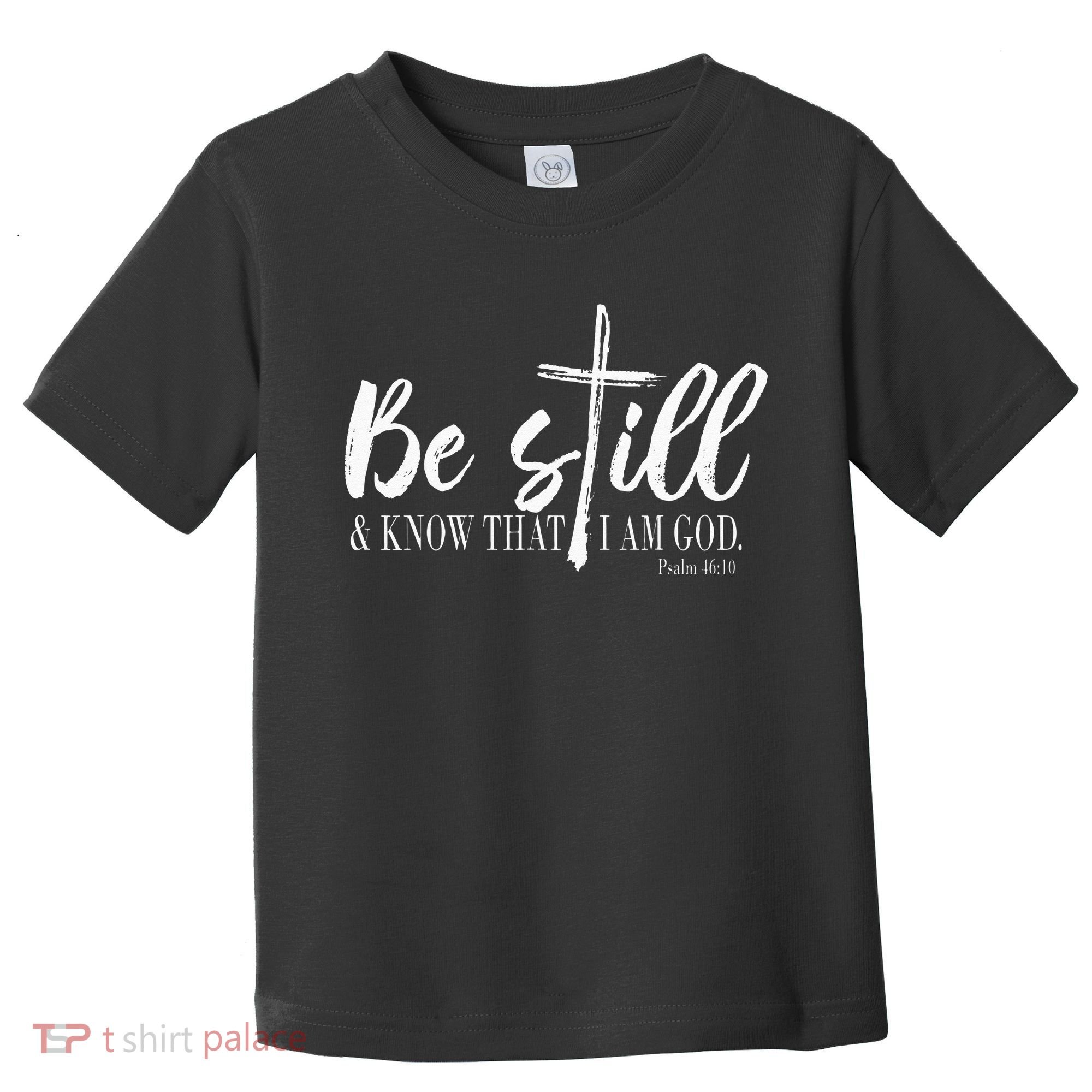 Be Still And Know That I Am God Psalm 46 10 Toddler T-Shirt