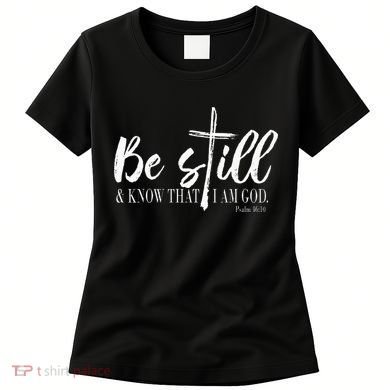 Be Still And Know That I Am God Psalm 46 10 Women's T-Shirt