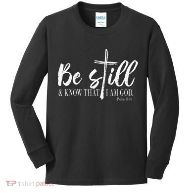 Be Still And Know That I Am God Psalm 46 10 Kids Long Sleeve Shirt