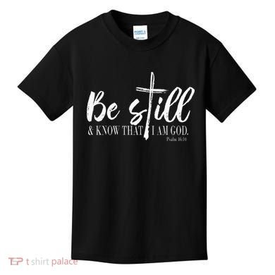 Be Still And Know That I Am God Psalm 46 10 Kids T-Shirt