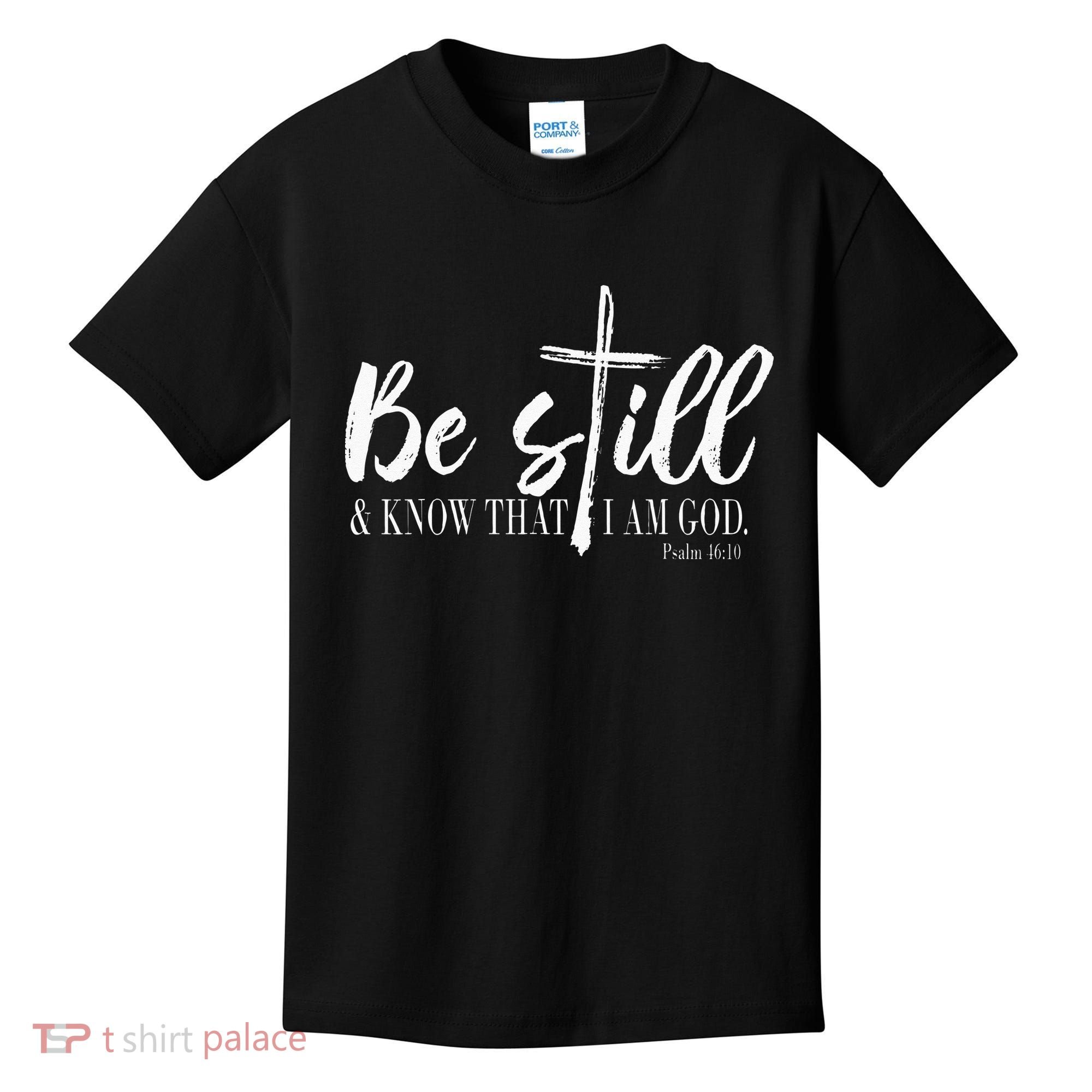 Be Still And Know That I Am God Psalm 46 10 Kids T-Shirt