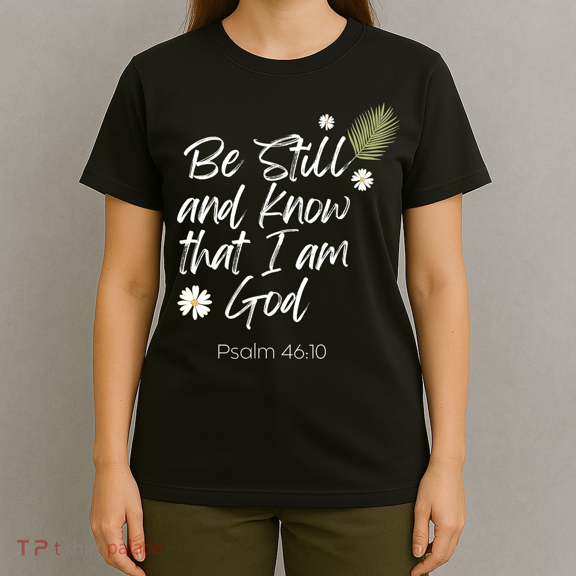 Be Still and Know That I am God Psalm 4610 Christian Faith T-Shirt