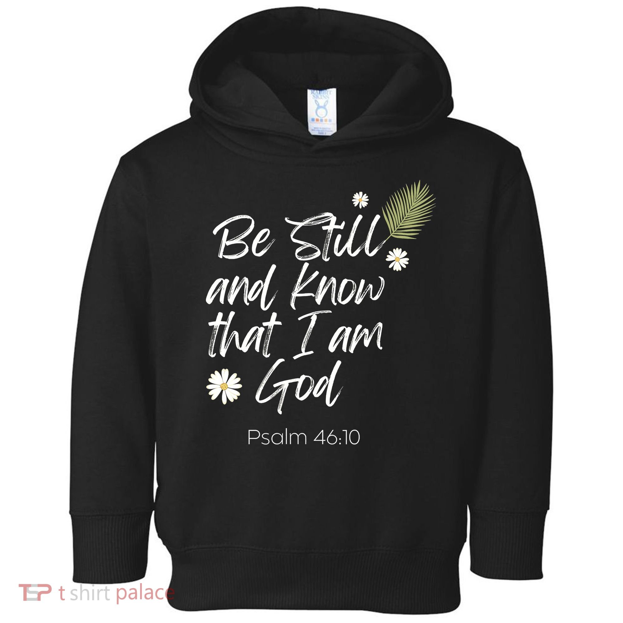 Be Still and Know That I am God Psalm 4610 Christian Faith Toddler Hoodie