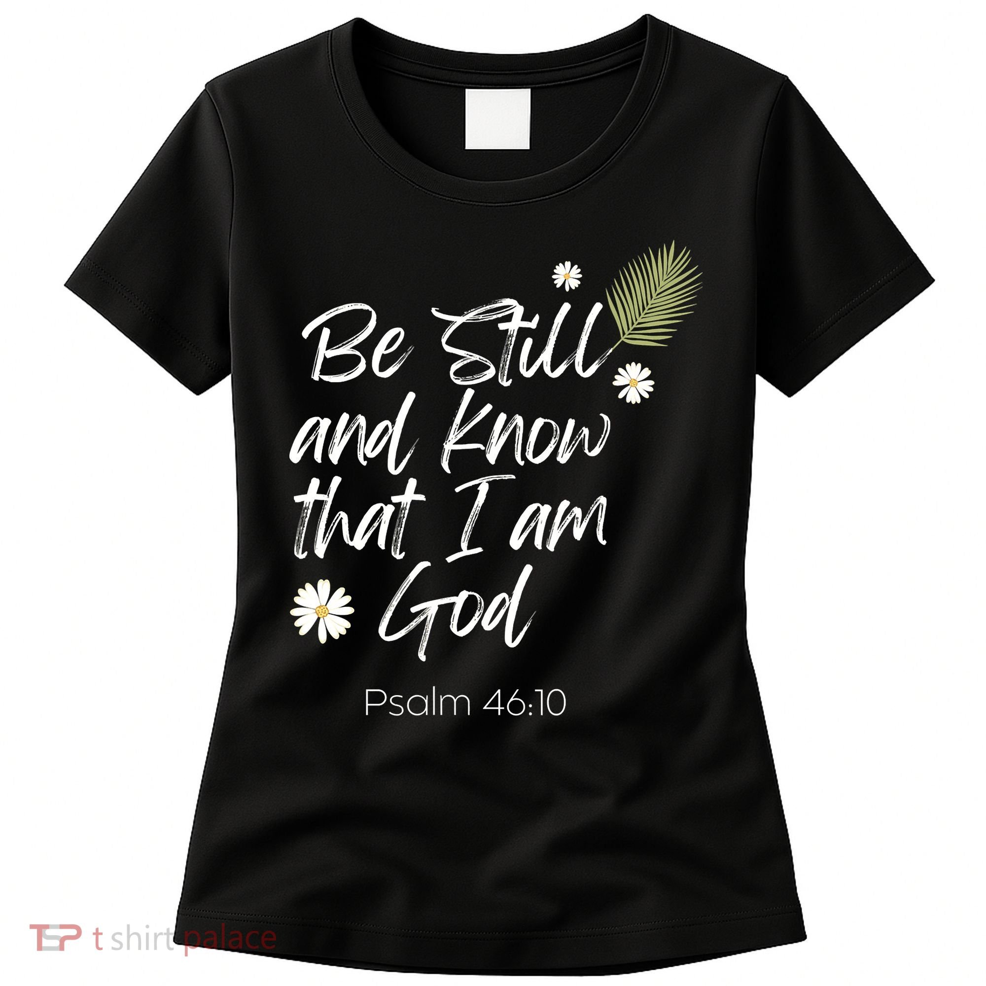 Be Still and Know That I am God Psalm 4610 Christian Faith Women's T-Shirt