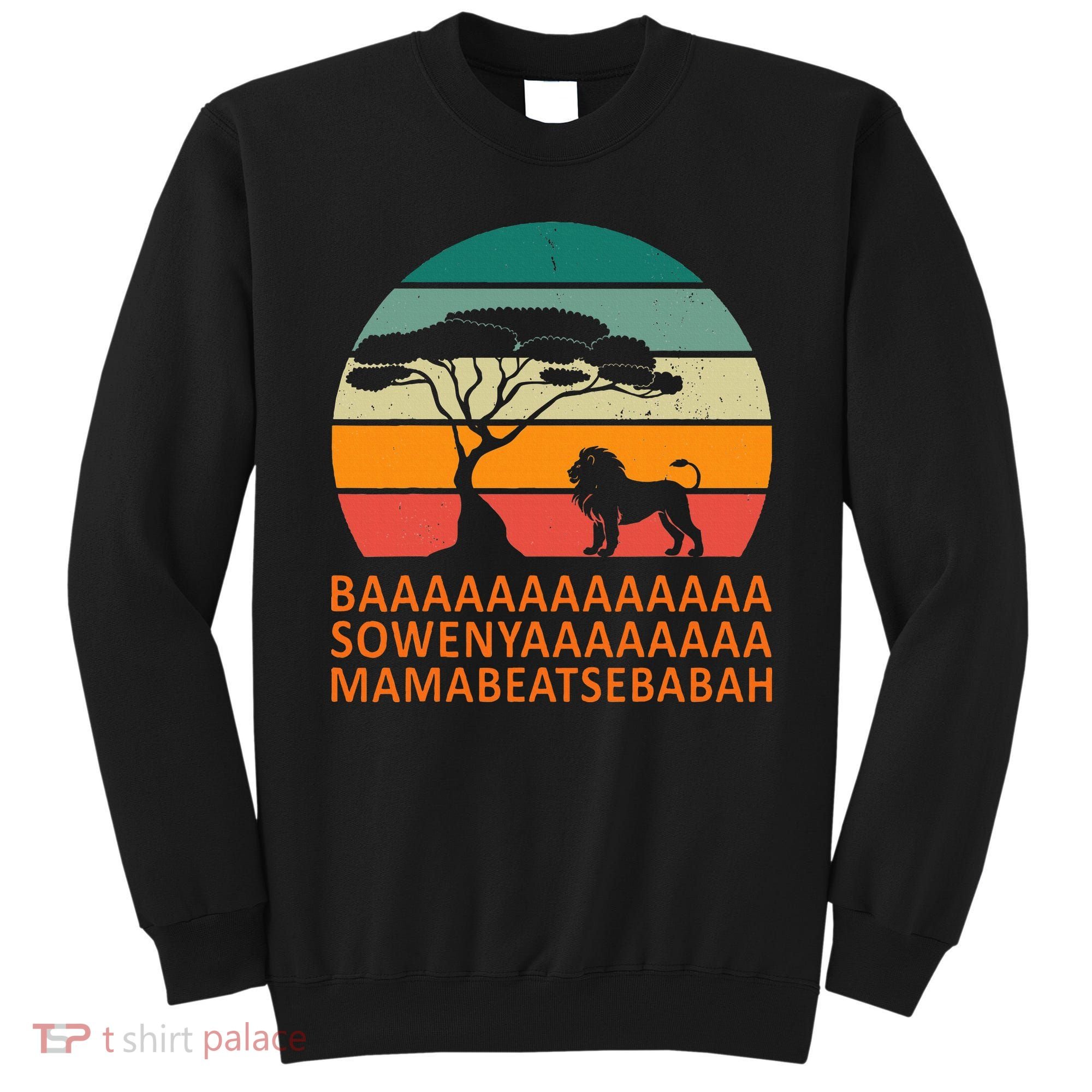 Baaa Sowenyaaa African King Lion African Savana Lion Sweatshirt