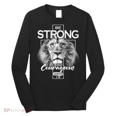 Be Strong And Courageous Joshua 1:9 Lion Long Sleeve Shirt