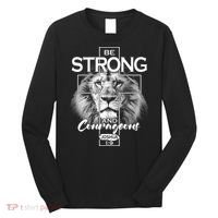 Be Strong And Courageous Joshua 1:9 Lion Long Sleeve Shirt thumb 0
