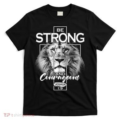 Be Strong And Courageous Joshua 1:9 Lion T-Shirt