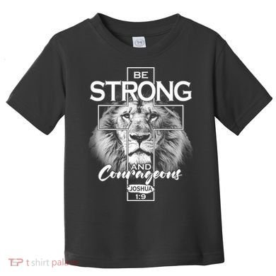 Be Strong And Courageous Joshua 1:9 Lion Toddler T-Shirt