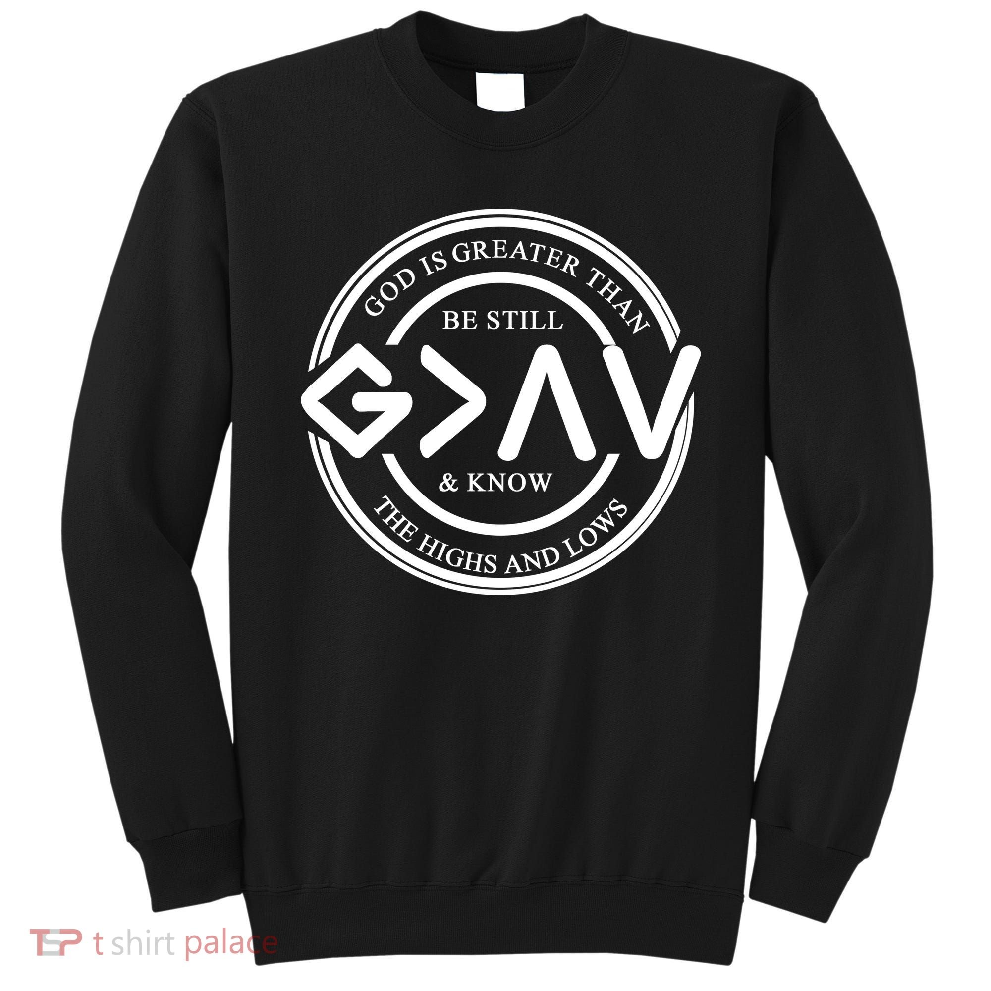 Be Still And Know, God Is Greater Than The Highs And Lows Circle Sweatshirt