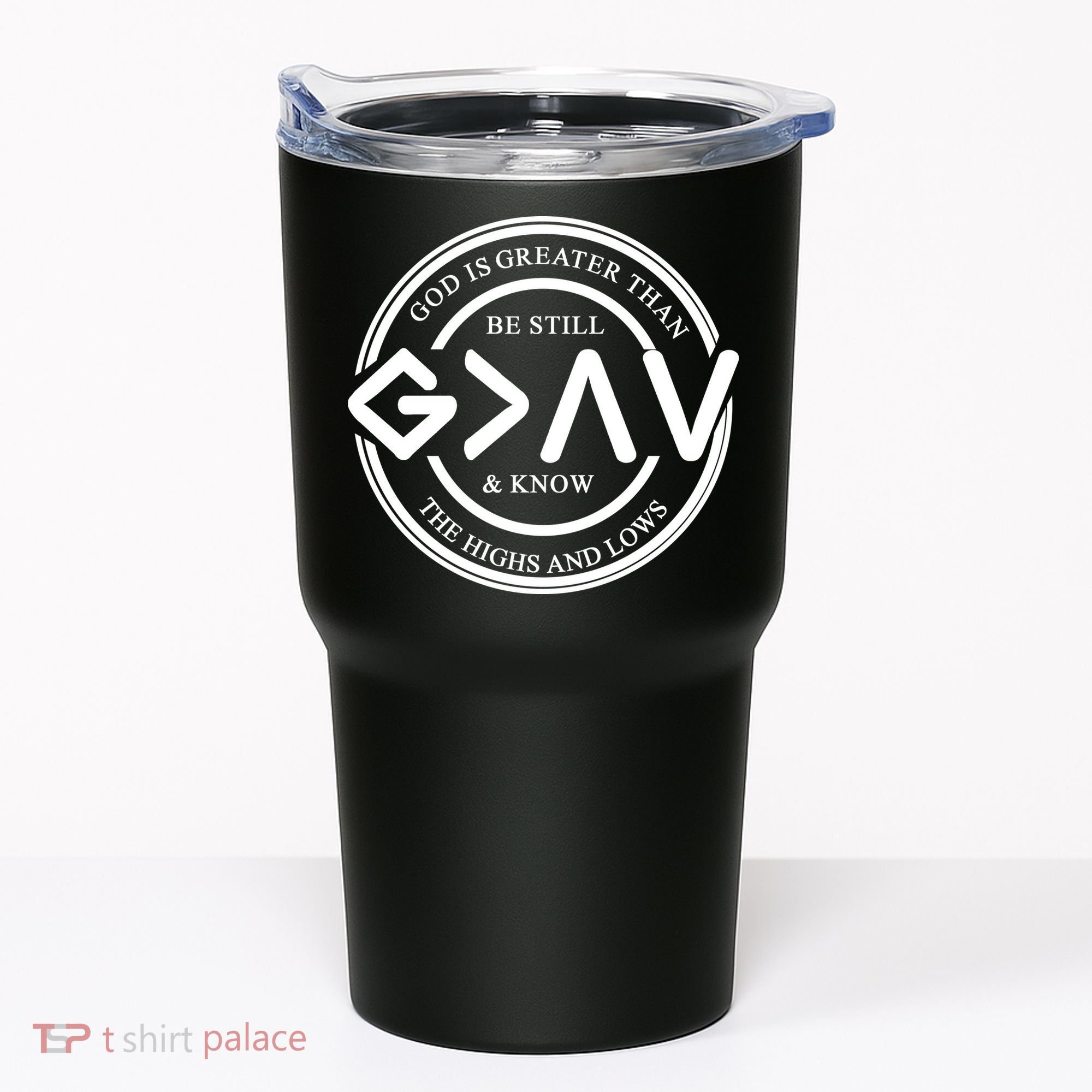 Be Still And Know, God Is Greater Than The Highs And Lows Circle Tumbler