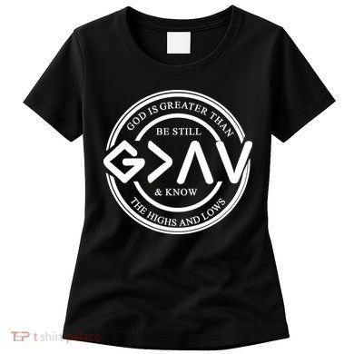 Be Still And Know, God Is Greater Than The Highs And Lows Circle Women's T-Shirt
