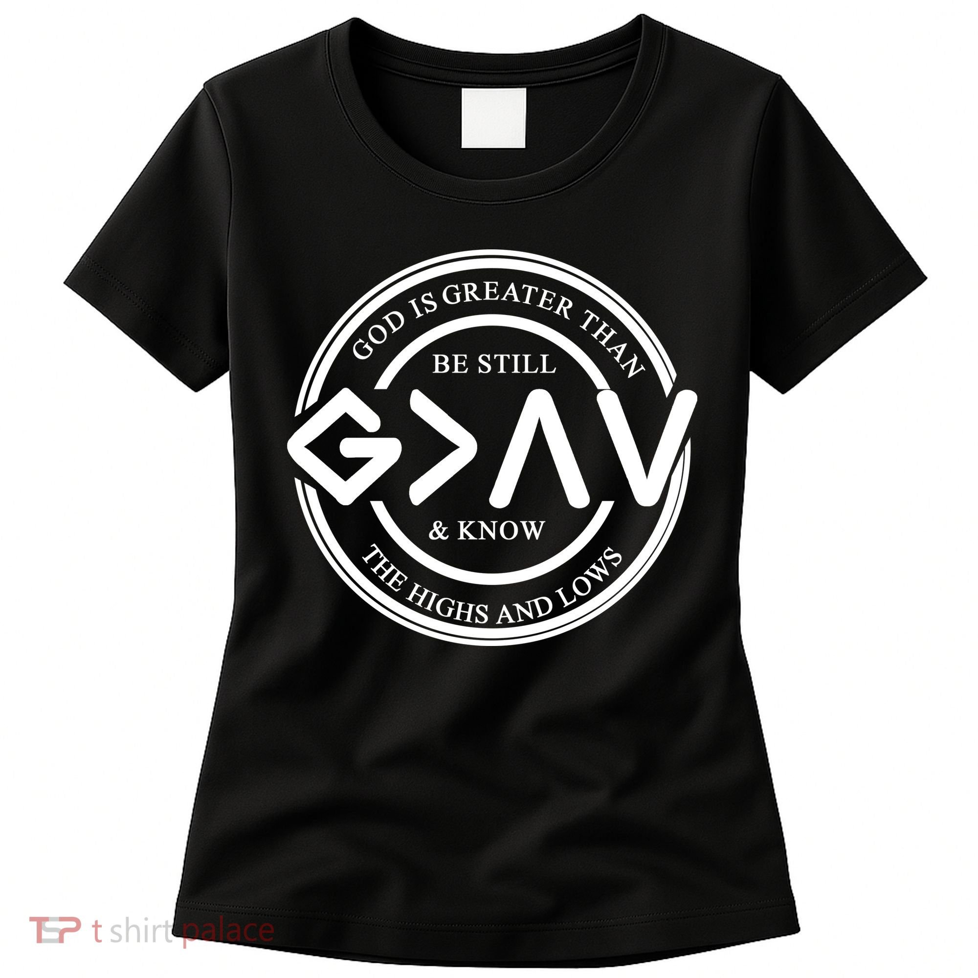 Be Still And Know, God Is Greater Than The Highs And Lows Circle Women's T-Shirt