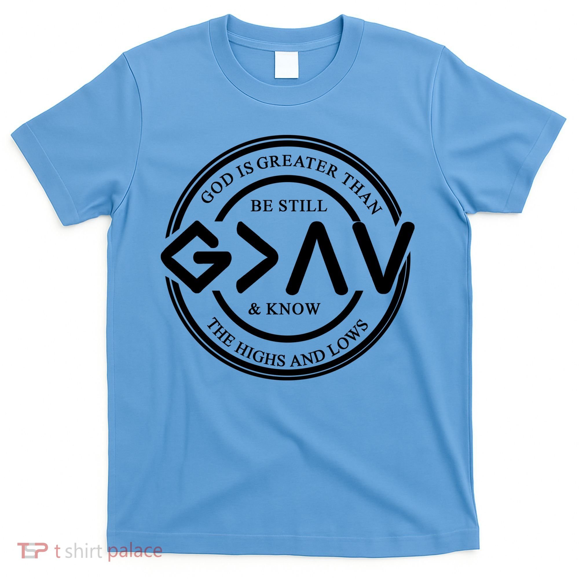 Be Still And Know, God Is Greater Than The Highs And Lows Circle T-Shirt