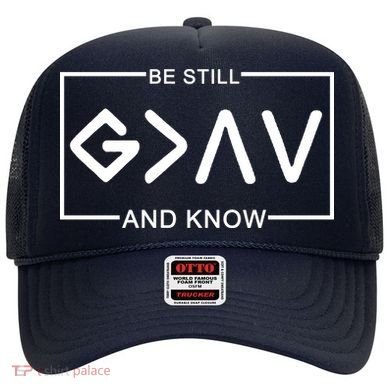 Be Still And Know, God Is Greater Than The Highs And Lows Hat