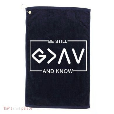 Be Still And Know, God Is Greater Than The Highs And Lows Golf Towel