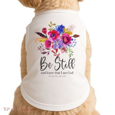 Be Still and Know That I Am God Christian Bible Verse Quote Doggie Tank