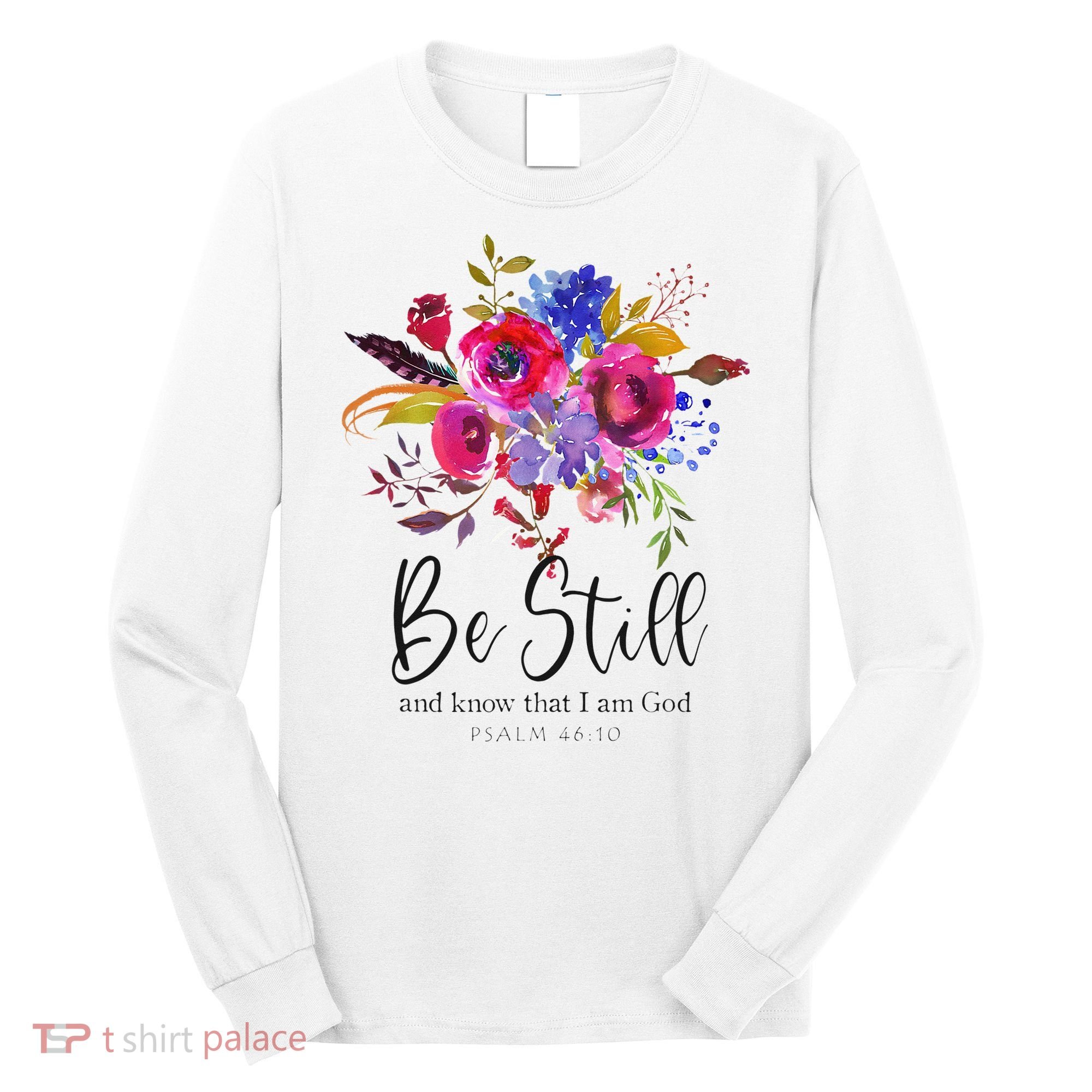 Be Still and Know That I Am God Christian Bible Verse Quote Long Sleeve Shirt