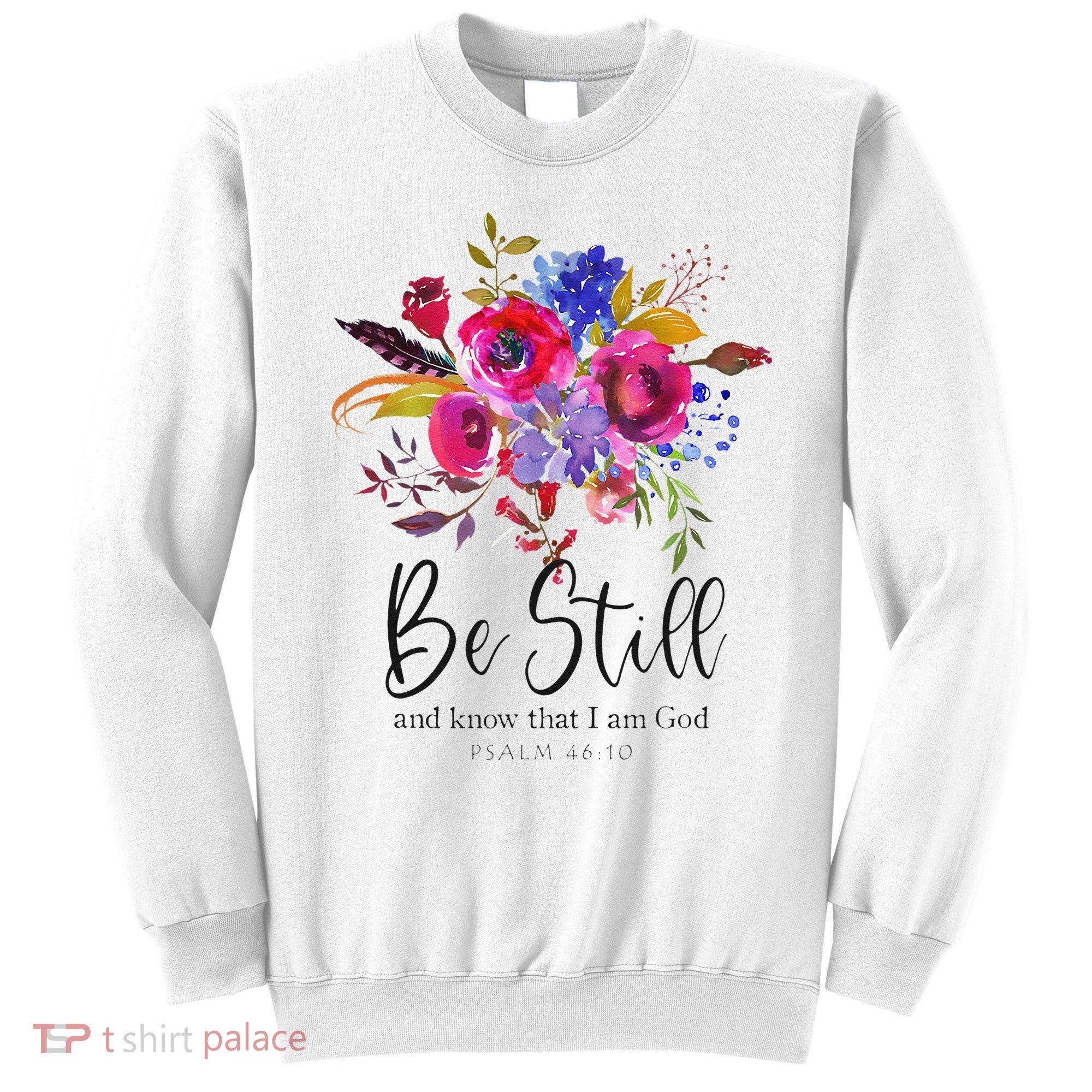 Be Still and Know That I Am God Christian Bible Verse Quote Sweatshirt