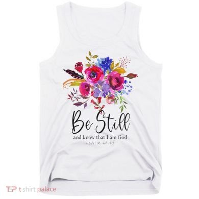 Be Still and Know That I Am God Christian Bible Verse Quote Tank Top