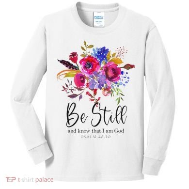 Be Still and Know That I Am God Christian Bible Verse Quote Kids Long Sleeve Shirt