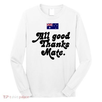 British Slogans All Good Thanks Mate Long Sleeve Shirt