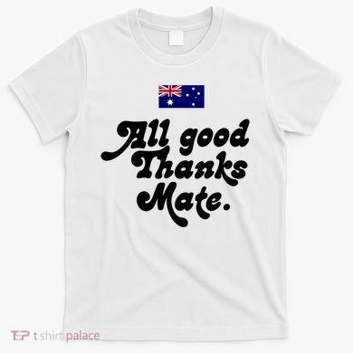 British Slogans All Good Thanks Mate T-Shirt