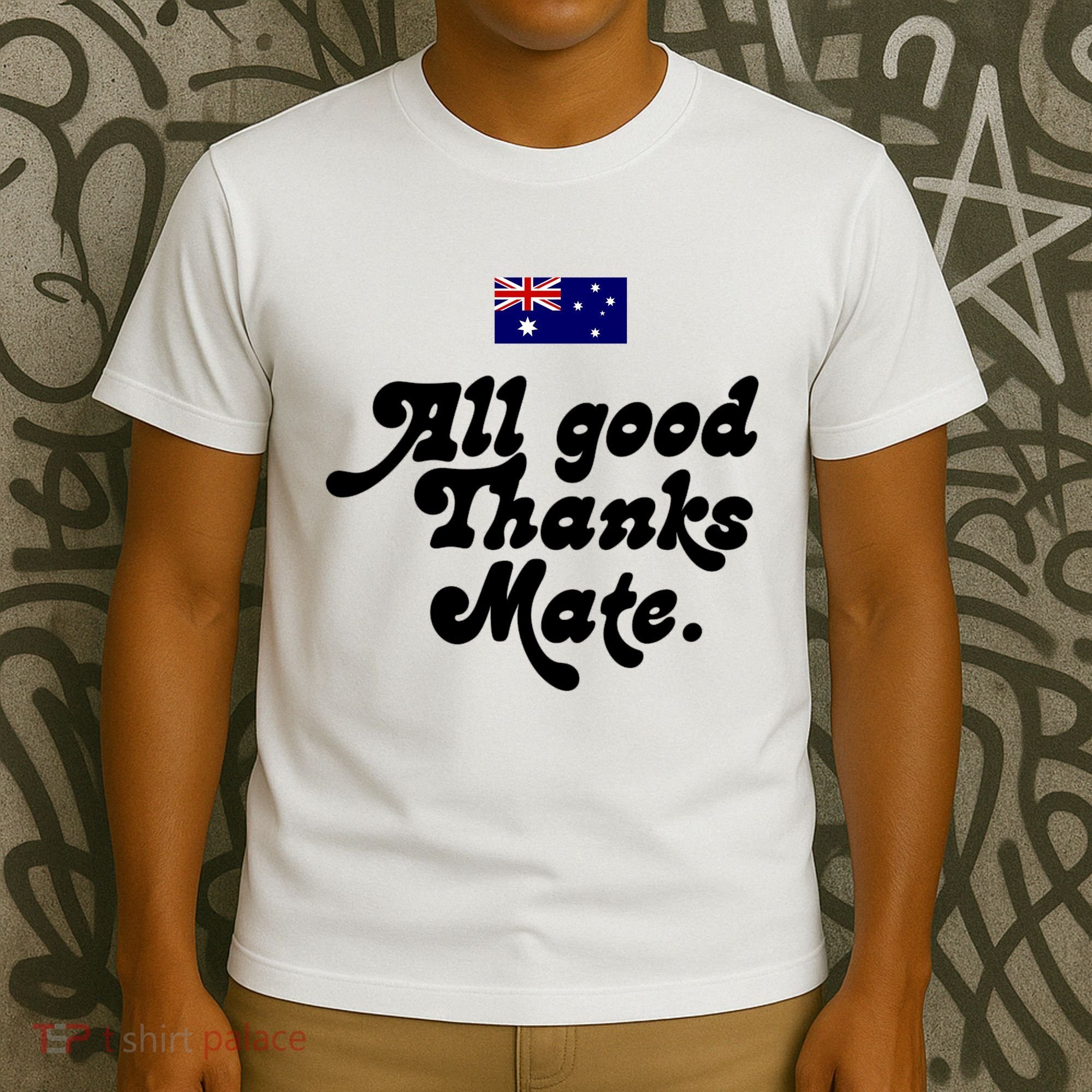 British Slogans All Good Thanks Mate T-Shirt