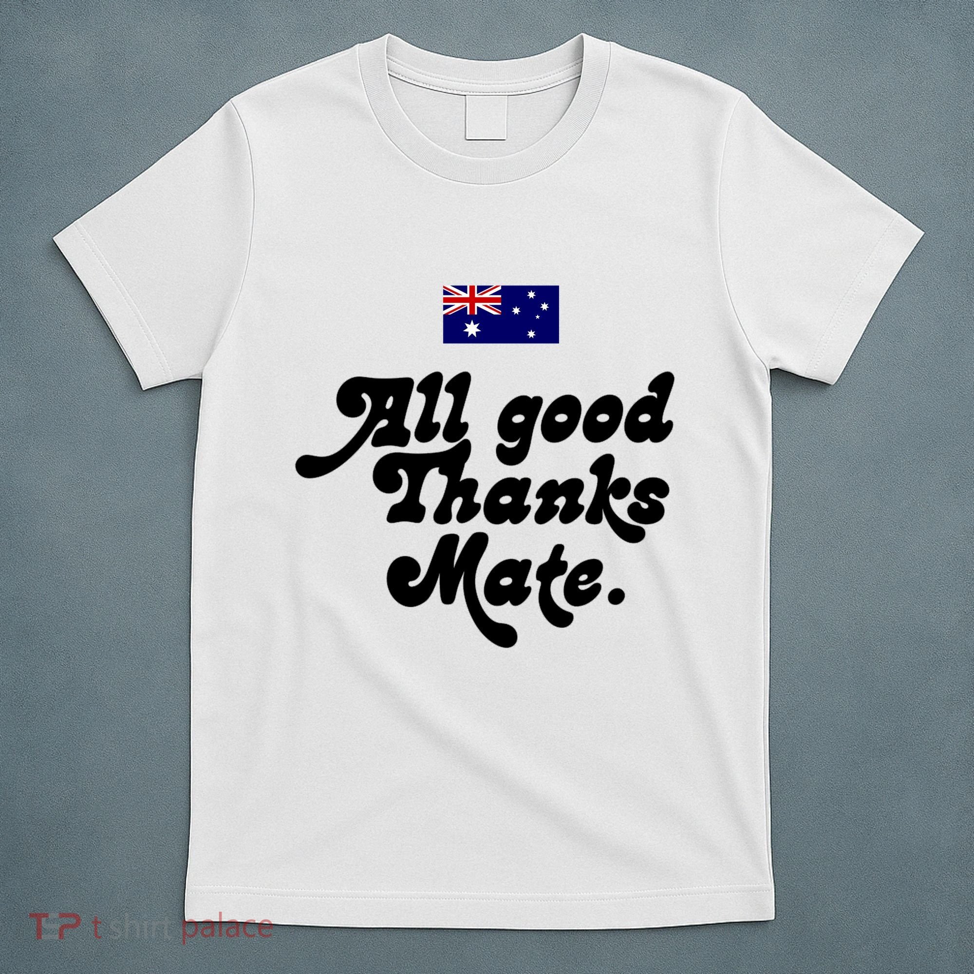 British Slogans All Good Thanks Mate T-Shirt