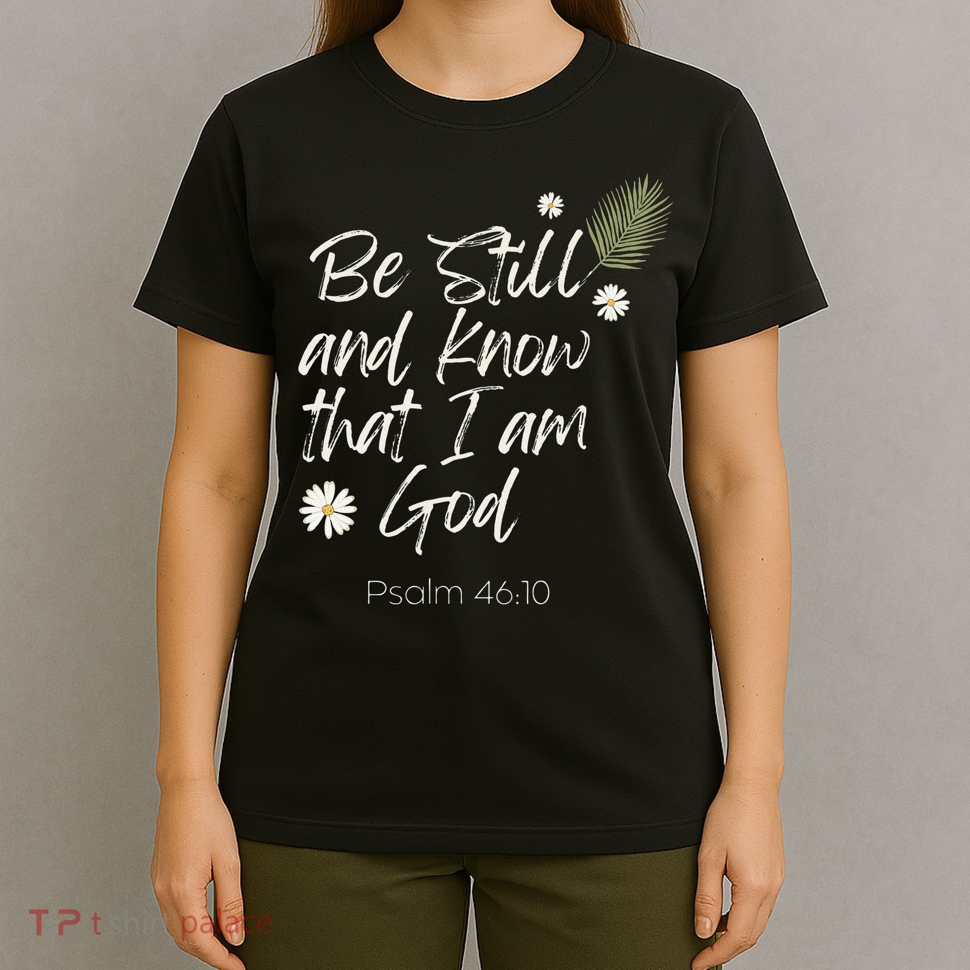 Be Still and Know That I am God Psalm 4610 Christian Faith T-Shirt