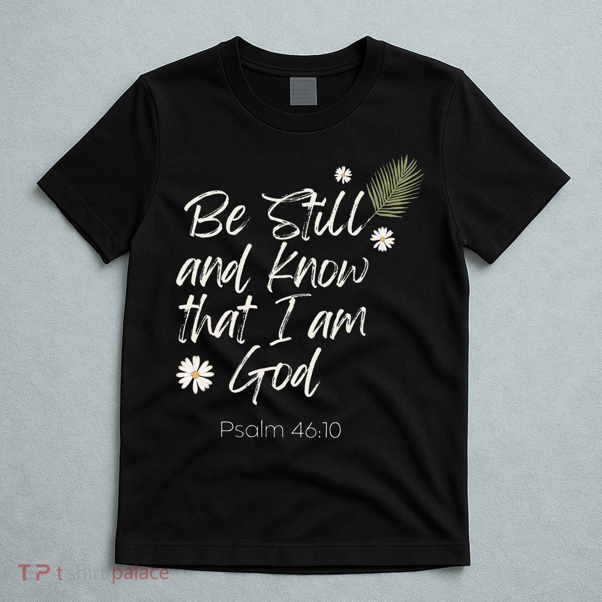 Be Still and Know That I am God Psalm 4610 Christian Faith T-Shirt