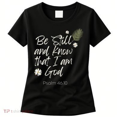 Be Still and Know That I am God Psalm 4610 Christian Faith Women's T-Shirt