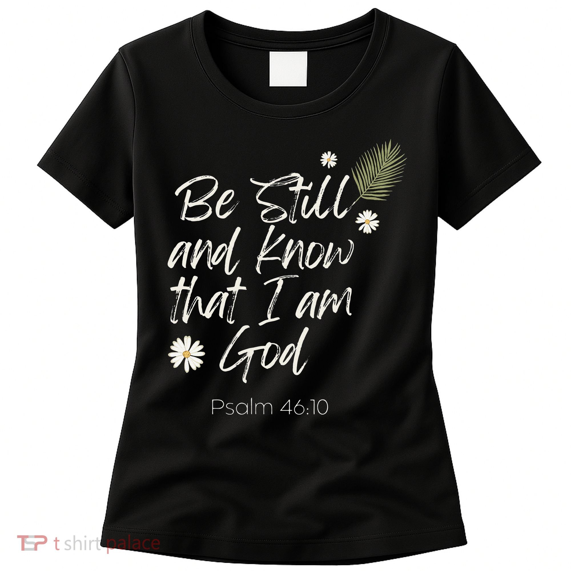 Be Still and Know That I am God Psalm 4610 Christian Faith Women's T-Shirt